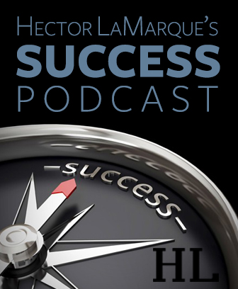 Hector LaMarque’s Success Podcast